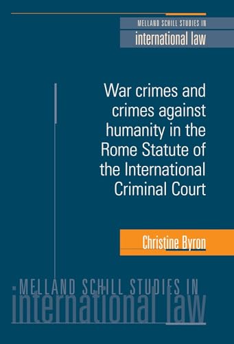 War crimes and crimes against humanity in the Rome Statute of the International Criminal Court (Melland Schill Studies in International Law)
