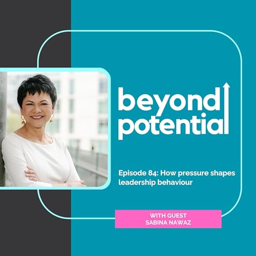 Ep 84: How pressure shapes leadership behaviour - with guest Sabina Nawaz