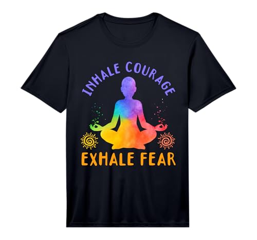 Yoga Meditation - Inhale Courage, Exhale Fear Performance T-Shirt
