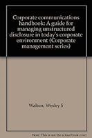 Corporate Communications Handbook: A Guide for Managing Unstructured Disclosure in Today's Corporate Environment 0876326971 Book Cover