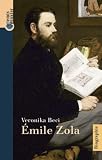 Émile Zola: Eine Biografie - Veronika Beci 