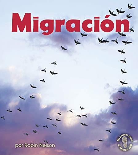 Migración (Migration) (Mi primer paso al mundo real ― Descubriendo los ciclos de la naturaleza (First Step Nonfiction ― Discovering Nature's Cycles)) (Spanish Edition)