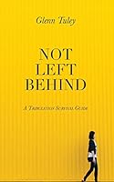 Not Left Behind: A Tribulation Survival Guide 1518842593 Book Cover
