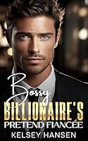 Bossy Billionaire's Pretend Fiancée (Best Friend's Billionaire Brother) B0CSZ5QNZN Book Cover