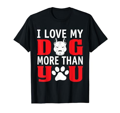 Love Dog Tee I Love My Dog Tee I Love My Dog Love My Dog More than You Camiseta