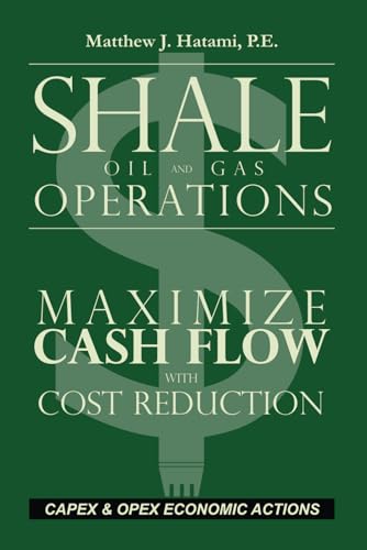 Shale Oil and Gas Operations: Maximize Cash Flow with Cost Reduct...