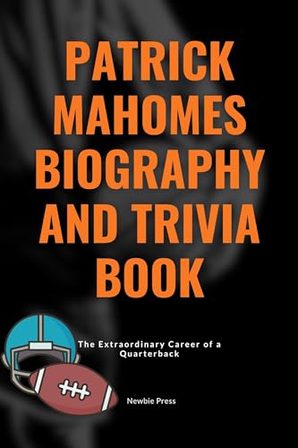 Patrick Mahomes Biography and Trivia Book: The Extraordinary Career of a Quarterback (Game Changers: Lives of Sports Heroes Book 2)