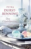 Die Glasbläserin: Roman | Neuausgabe des internationalen Bestsellers über drei Schwestern und ihr Traum aus Glas (Die Glasbläser-Saga 1)