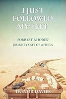 I Just Followed My Feet: Forrest Rhodes' Journey Out of Africa 1777996503 Book Cover