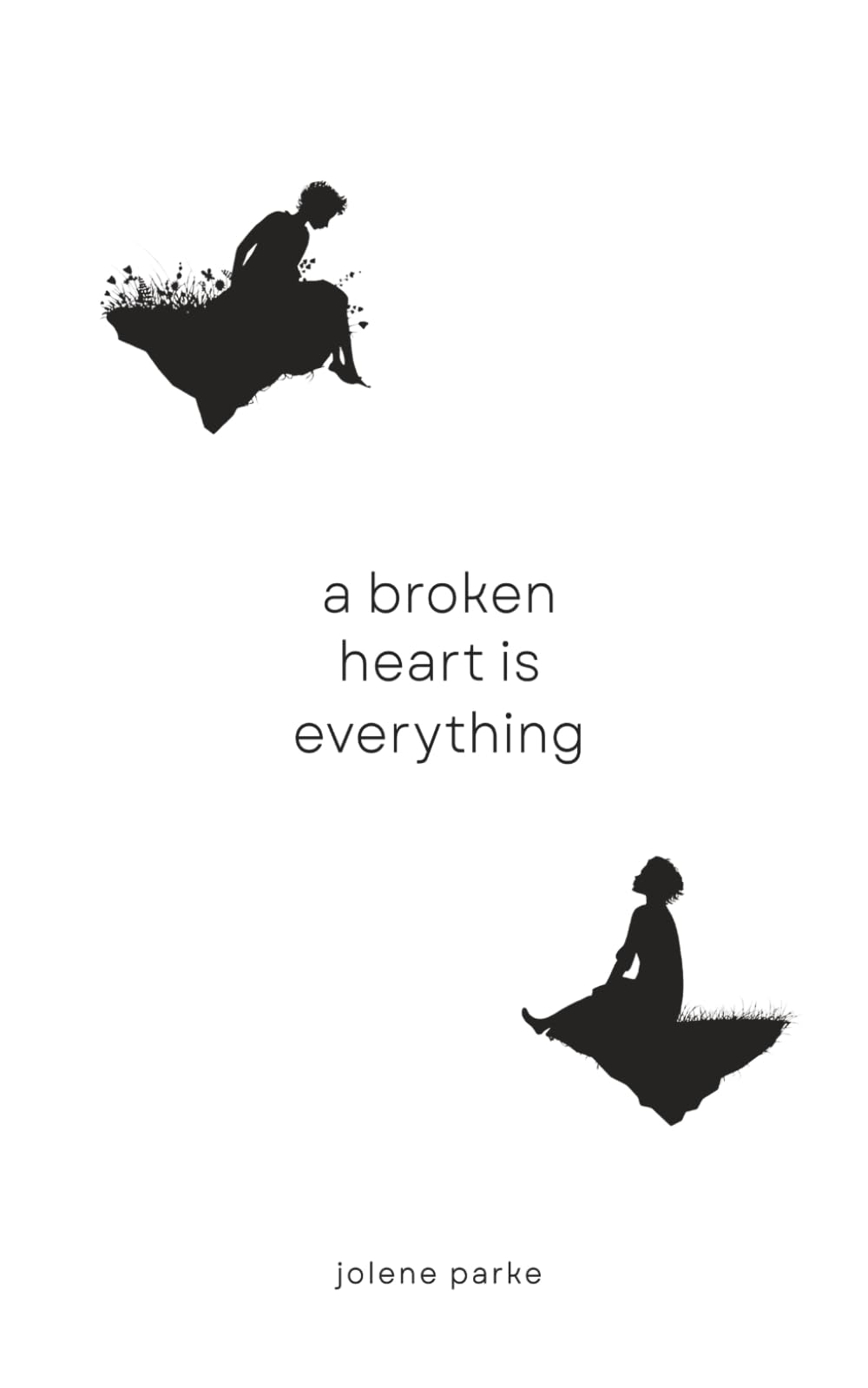 A Broken Heart Is Everything: A Poetry Collection