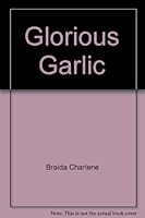 Glorious Garlic B000NP0TLC Book Cover