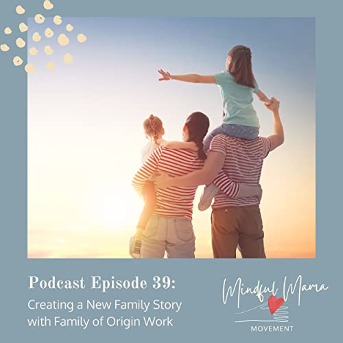 39: Creating a New Story with Family of Origin Work