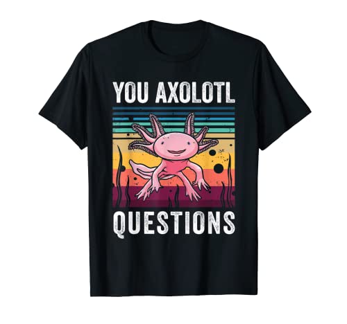Retro You Axolotl Questions Funny Axolotls Amante de los anf Camiseta
