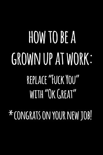 How to be a grown up at work Replace fuck you with ok great congrats on your new job: Funny graduation gift book notebook journal for graduates with funny sayings. image 3