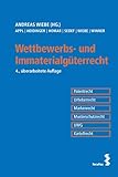  Wettbewerbs- und Immaterialgüterrecht: Patentrecht, Urheberrecht, Markenrecht, Musterschutzrecht, UWG, Kartellrecht