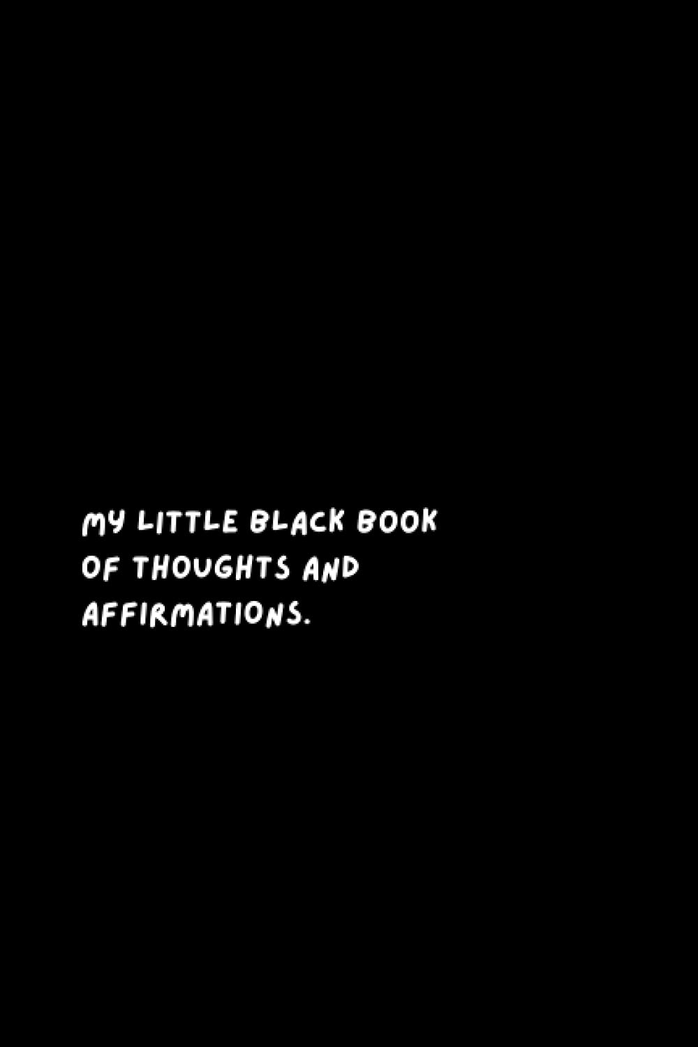 My Little Black Book of Thoughts and Affirmations