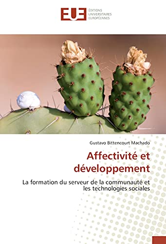 Affectivité et développement: La formation du serveur de la communauté et les technologies sociales (Omn.Univ.Europ.) (French Edition)