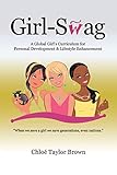 Girl-Swag: A Global Girl's Curriculum for Personal Development & Lifestyle Enhancement