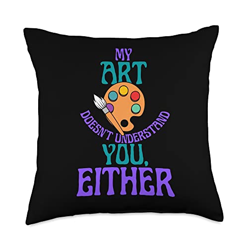 My Art Doesn't Understand You Either, Unique Art Throw Pillow