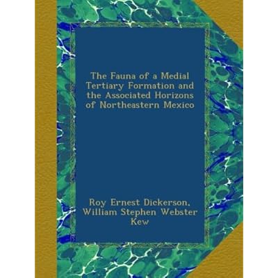 The Fauna of a Medial Tertiary Formation and the Associated Horizons of Northeastern Mexico