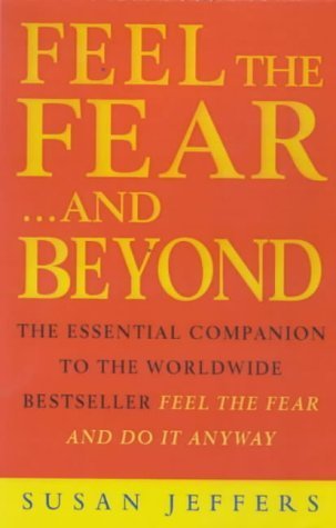 Feel The Fear...And Beyond: The Essential Companion To The Worldwide Bestseller Feel The Fear And Do It Anyway By Susan Jeffers (2000-01-06)