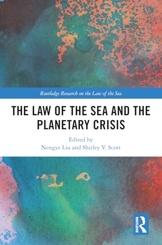 The Law of the Sea and the Planetary Crisis (Routledge Research on the Law of the Sea)