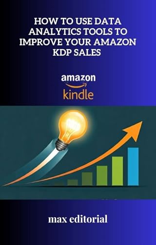 How to Use Data Analytics Tools to Improve Your Amazon KDP Sales (HOW TO SUCCEED ON AMAZON)