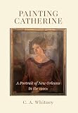 Painting Catherine: A Portrait of New Orleans in the 1920s