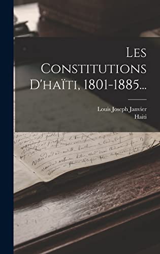Les Constitutions D'haïti, 1801-1885... (French Edition)