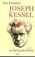 Joseph Kessel, ou, Sur la piste du lion 225901299X Book Cover