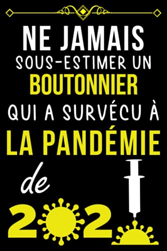 NE JAMAIS SOUS-ESTIMER UN BOUTONNIER QUI A SURVÉCU À LA PANDÉMIE DE 2020.: CARNET DE NOTES POUR B NE JAMAIS SOUS-ESTIMER UN BOUTONNIER QUI A SURVÉCU À LA PANDÉMIE DE 2020.: CARNET DE NOTES POUR B
