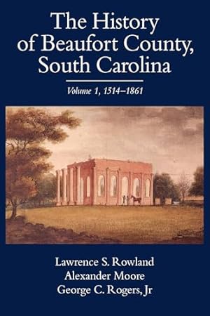 The History of Beaufort County, South Carolina: 1514-1861