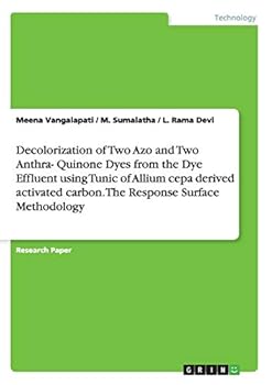 Paperback Decolorization of Two Azo and Two Anthra- Quinone Dyes from the Dye Effluent using Tunic of Allium cepa derived activated carbon. The Response Surface Book