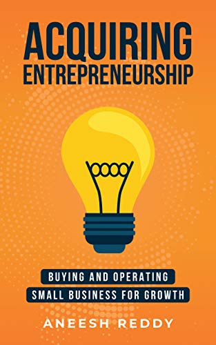 Acquiring Entrepreneurship: Buying and Operating Small Business for Growth