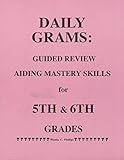 Daily Grams : Guided Review Aiding Mastery Skills for 5th and 6th Grades