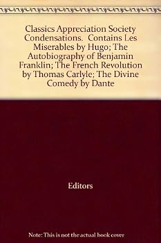 Classics Appreciation Society Condensations. Contains "Les Miserables" by Hugo; "The Autobiography of Benjamin Franklin"; "The French Revolution" by Thomas Carlyle; "The Divine Comedy" by Dante"