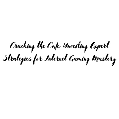 Cracking the Code: Unveiling Expert Strategies for Internet Gaming Mastery