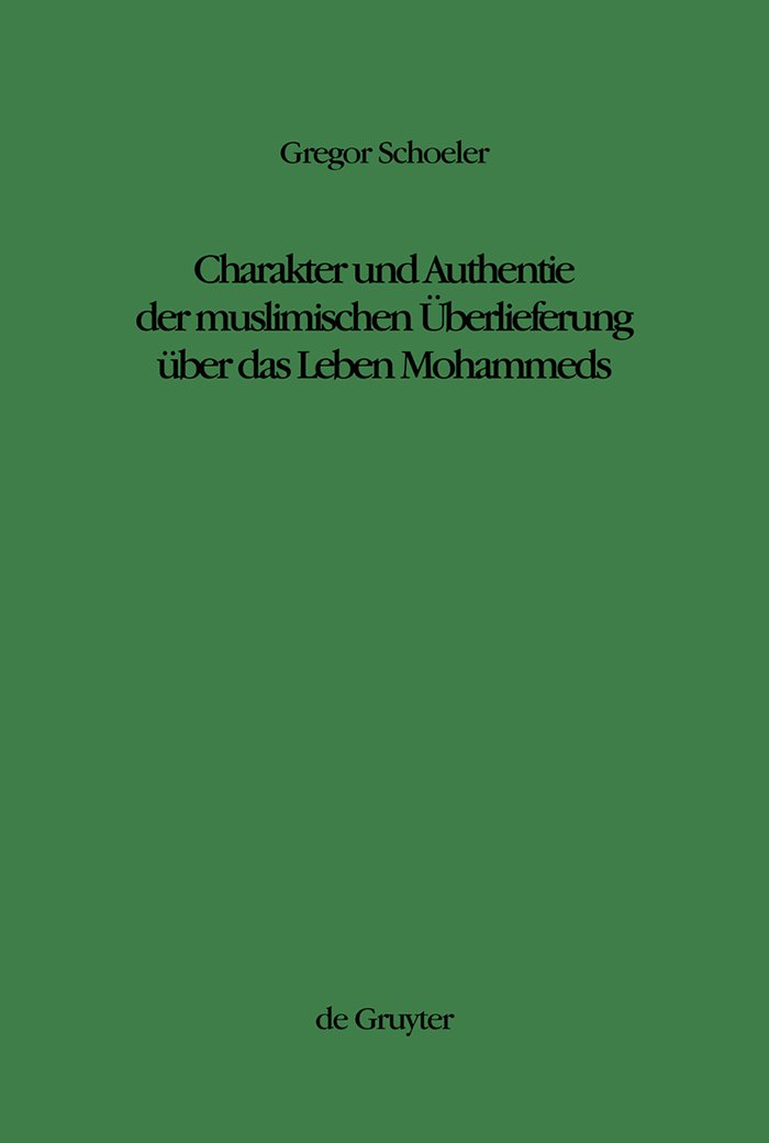 Charakter und Authentie der muslimischen Überlieferung über das Leben Mohammeds (Studien zur Geschichte und Kultur des islamischen Orients, N.F. 14, Band 14)