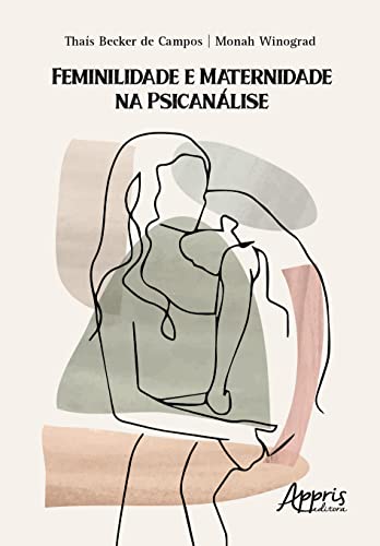 Feminilidade e Maternidade na Psicanálise