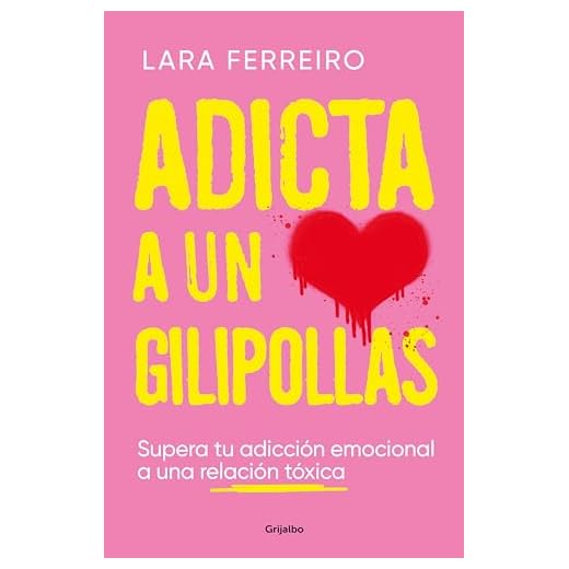 Adicta a un gilipollas: Supera tu adicción emocional a una relación tóxica
