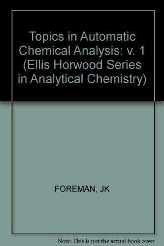 Foreman: ∗topics∗ In Automatic Chemical Analysis: v. 1 (Ellis Horwood Series in Analytical Chemistry)