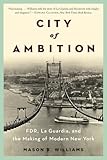 City of Ambition: FDR, LaGuardia, and the Making of Modern New York
