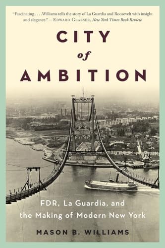 City of Ambition: FDR, LaGuardia, and the Making of Modern New York