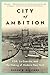 City of Ambition: FDR, LaGuardia, and the Making of Modern New York