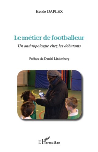 Le métier de footballeur: Un anthropologue chez les débutants (French Edition)