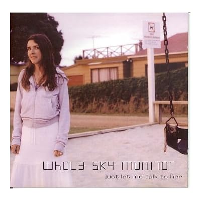 Whole Sky Monitor - Just Let Me Talk To Her