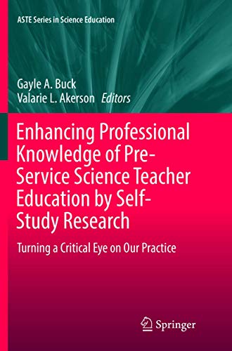Enhancing Professional Knowledge of Pre-Service Science Teacher Education by Self-Study Research: Turning a Critical Eye on Our Practice (ASTE Series in Science Education)