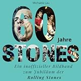 60 Jahre Stones: Ein inoffizieller Bildband zum Jubiläum der Rolling Stones - Michaela Lau 