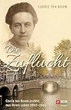 Die Zuflucht: Corrie ten Boom erzählt aus ihrem Leben 1892-1945