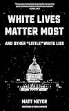 White Lives Matter Most: And Other 